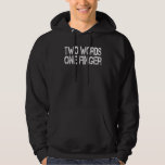 Two Words One Finger Funny Sarcastic Men Women Hoodie<br><div class="desc">Two Words One Finger Funny Sarcastic Men Women</div>