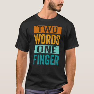 Two Words One Finger Quote Sarcastic Saying T-Shirt