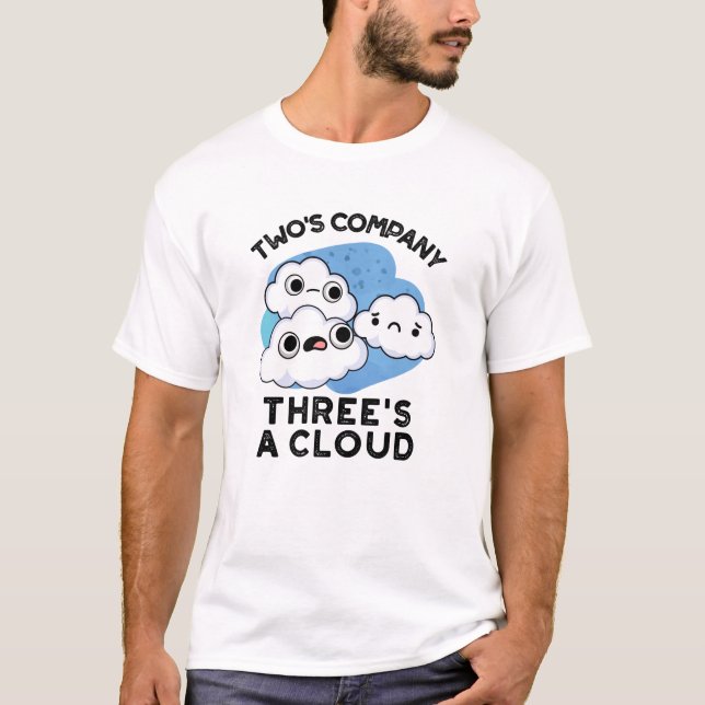 Two's Company Three's A Cloud Funny Weather Pun T-Shirt (Front)