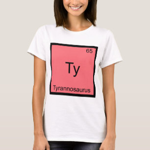 Ty - Tyrannosaurus Funny Chemistry Element Symbol T-Shirt