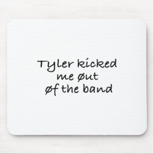 Tyler Kicked Me Out Of The Band Sticker  Mouse Pad