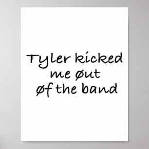 Tyler Kicked Me Out Of The Band Sticker  Poster