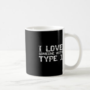 Type 1 Diabetes Family Gifts I Love Someone with T Coffee Mug