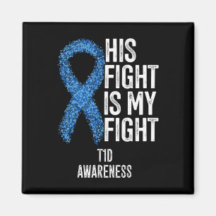 Type 1 Diabetes His Fight Is My Fight T1d Awarenes Magnet