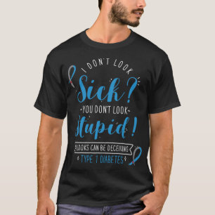 Type 1 Diabetes I Dont Look Sick T-Shirt
