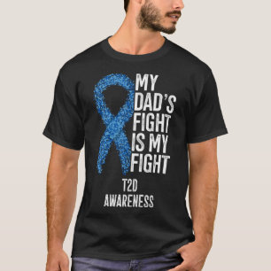 Type 2 Diabetes My Dad s Fight Is My Fight T2D Awa T-Shirt