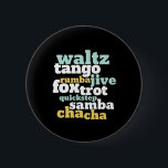 Type of Ballroom Dance Waltz Tango Foxtrot Samba 6 Cm Round Badge<br><div class="desc">Waltz Tango Rumba Jive Foxtrot Quickstep Samba Chacha Dance. Funny ballroom dancing design for those who love to dance to the music. Cool and simple merchandise for professional dancer who are trained in all types of ballroom dancing. Perfect to celebrate dance performance on National Dance Day. Great Christmas gift and...</div>