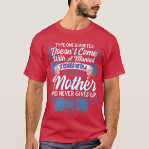 Type One Diabetes Awareness Mother Never Gives Up  T-Shirt