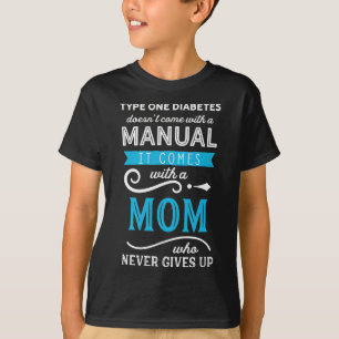 Type One Diabetes Doesn't Come With A Manual Mom  T-Shirt
