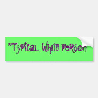 Typical white person bumper sticker