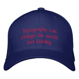 Typography can change the world embroidered hat