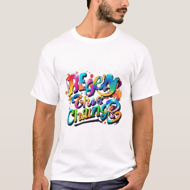 "Typography Fun T-Shirt: Be the Change in Colourfu T-Shirt (Front)