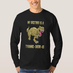 Tyrannosaurus My Brother Is A Tyrannosnoreus T-Shirt
