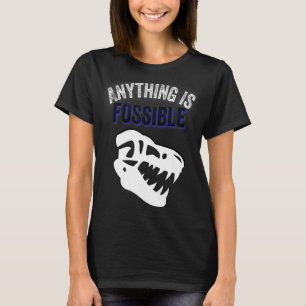 Tyrannosaurus Rex Anything Is Fossible Dinosaur Fo T-Shirt