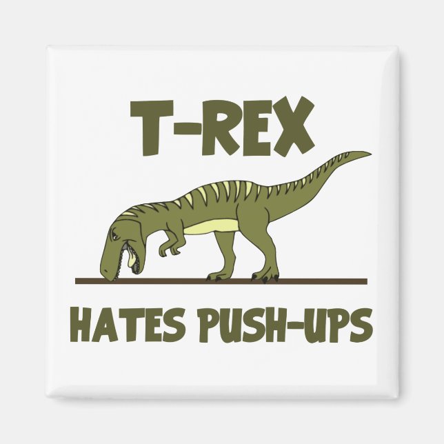 Tyrannosaurus Rex Dinosaur Hates Push Ups Magnet (Front)