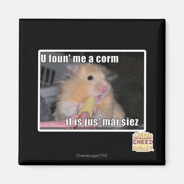 U found me a corn magnet (Front)