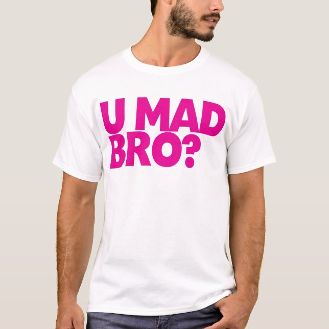 U Mad Bro? T-Shirt (Front)