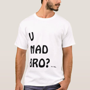 U MAD BRO? Tee