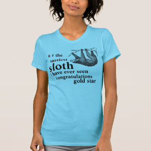 u r the sassiest sloth i have ever seen congratula T-Shirt