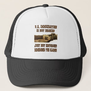 U.S. Immigration - Not Broken Just Not Enforced Trucker Hat