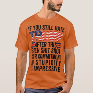 U Still Hate after This 4 T-Shirt