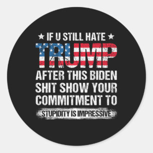 U Still Hate Trump After This Biden American Flag  Classic Round Sticker