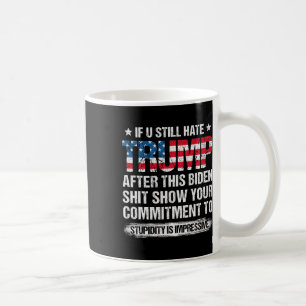 U Still Hate Trump After This Biden American Flag Coffee Mug