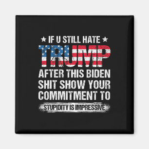 U Still Hate Trump After This Biden American Flag  Magnet