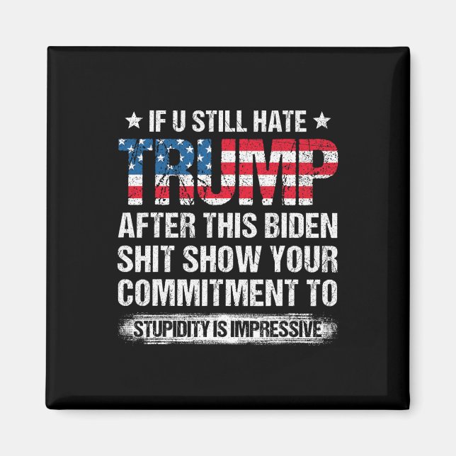U Still Hate Trump After This Biden American Flag  Magnet (Front)