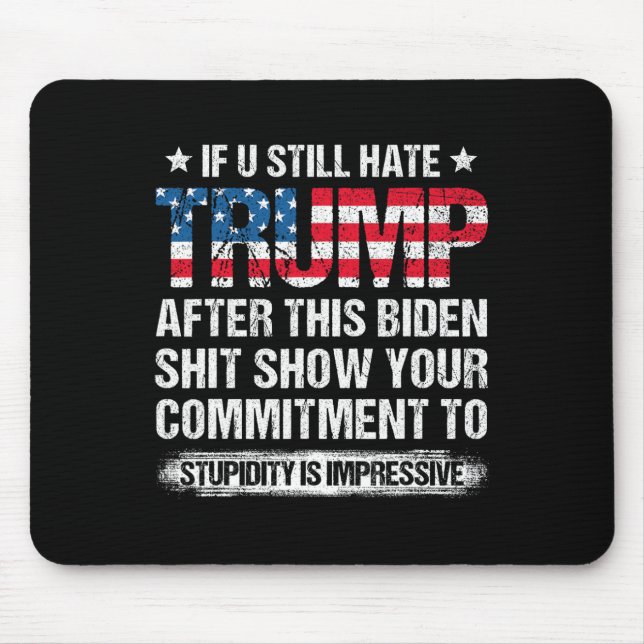 U Still Hate Trump After This Biden American Flag  Mouse Pad (Front)