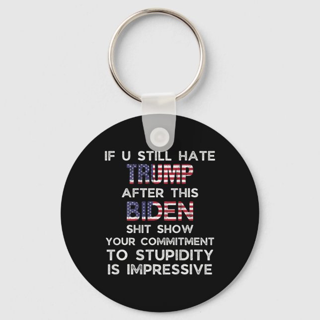 U Still Hate Trump After This Biden (on Back)  Key Ring (Front)