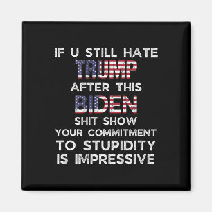 U Still Hate Trump After This Biden (on Back)  Magnet