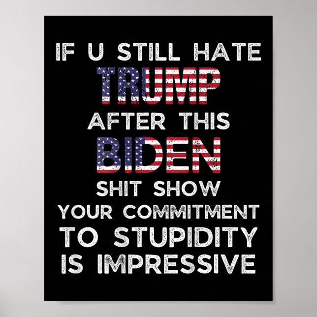 U Still Hate Trump After This Biden (on Back)  Poster (Front)