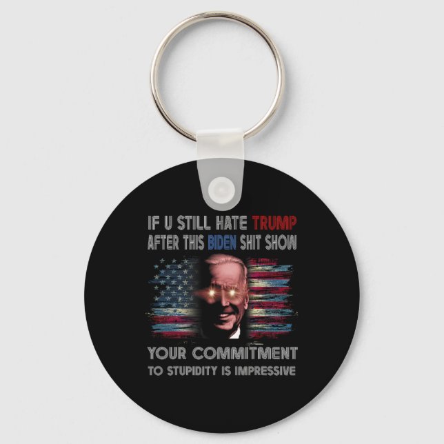 U Still Hate Trump After This Biden Show Funny Say Key Ring (Front)