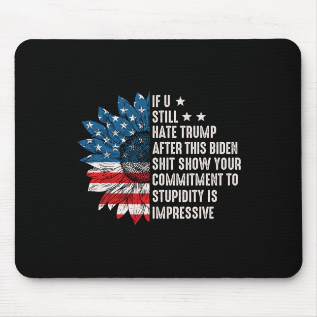 U Still Hate Trump After This Biden Sunflower Flag Mouse Pad (Front)