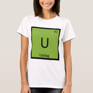 U - Updog What's Chemistry Periodic Table Symbol T-Shirt