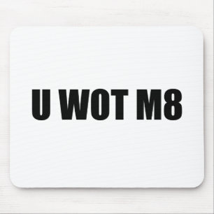U WOT M8? MOUSE PAD
