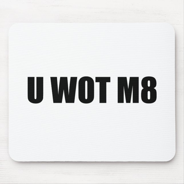 U WOT M8? MOUSE PAD (Front)