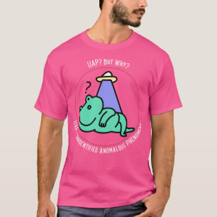Uap But Why Uap Unidentified Anomalous Phenomena U T-Shirt