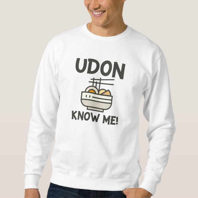 Udon Know Me Sweatshirt (Front)
