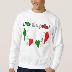 Uffa che palle! T-Shirt Sweatshirt