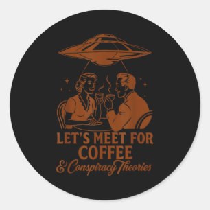 Ufo Alien Bff Let's Meet For Coffee & Consracy Classic Round Sticker