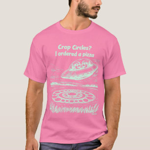 UFO CROP CIRCLES I ordered a pizza T-Shirt
