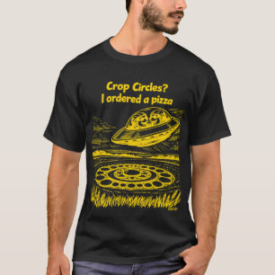 UFO CROP CIRCLES I ordered a pizza T-Shirt