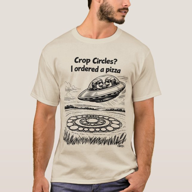 UFO CROP CIRCLES I ordered a pizza T-Shirt (Front)