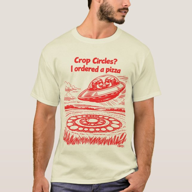 UFO CROP CIRCLES I ordered a pizza T-Shirt (Front)