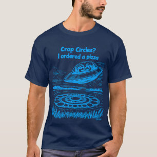 UFO CROP CIRCLES I ordered a pizza T-Shirt
