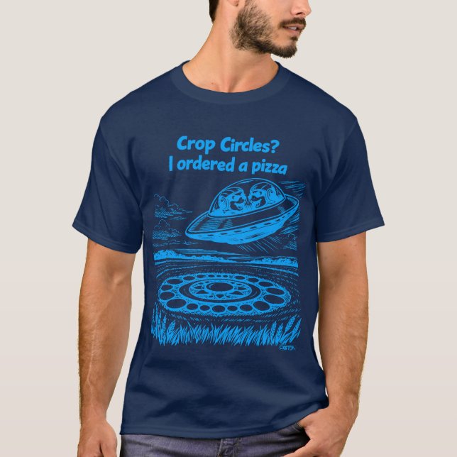 UFO CROP CIRCLES I ordered a pizza T-Shirt (Front)
