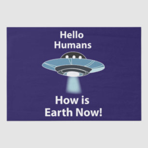 UFO Hello Humans How Is Earth Now UFO Tissue Paper