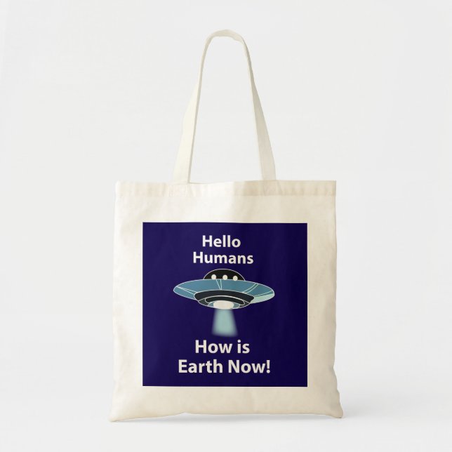 UFO Hello Humans How Is Earth Now UFO Tote Bag (Front)